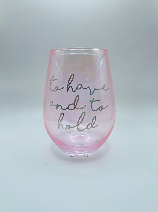 TO HAVE AND TO HOLD STEMLESS WINE