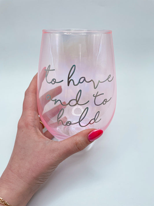 TO HAVE AND TO HOLD STEMLESS WINE